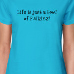 Life is just a bowl of fairies