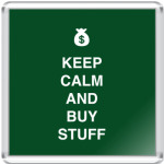 Keep calm and buy stuff
