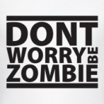 Don't worry be zombie