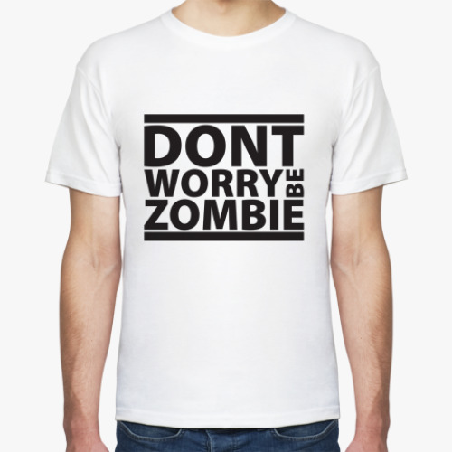 Футболка Don't worry be zombie
