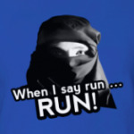 When I said RUN... run