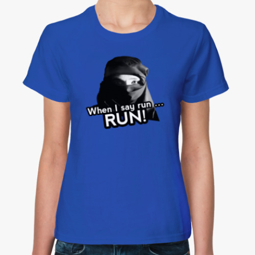Женская футболка When I said RUN... run