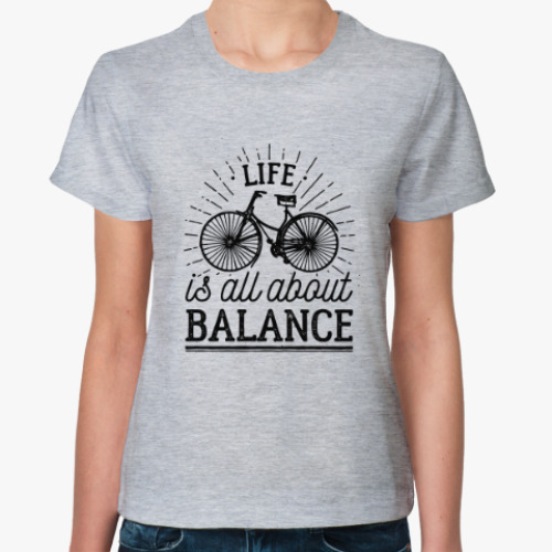 Женская футболка Life is all about balance!