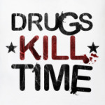 DRUGS KILL TIME