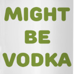 Might be vodka