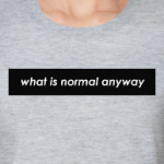 What is normal anyway