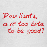 Dear Santa, is it too late..?