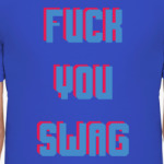 Fuck you SWAG
