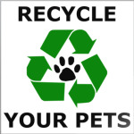  'Recycle Your Pets'