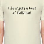 Life is just a bowl of fairies