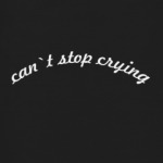 can`t stop crying