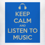 Keep calm and listen to music