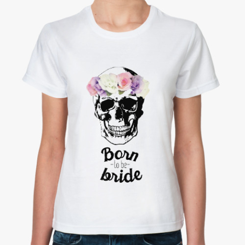 Классическая футболка Born to be bride
