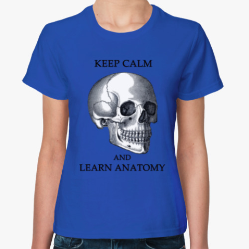 Женская футболка Keep calm & learn anatomy