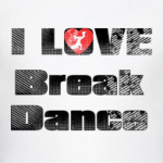 I Love Break Dance