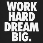  Work Hard Dream Big