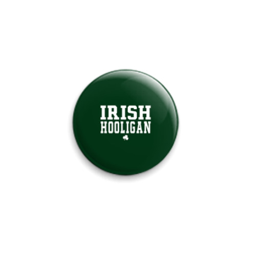 Значок 25мм  'Ирландский хулиган!'