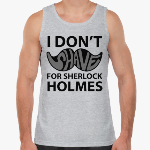 Майка I Don'T Shave for Holmes