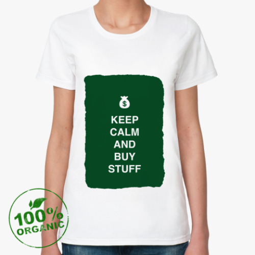 Женская футболка из органик-хлопка Keep calm and buy stuff