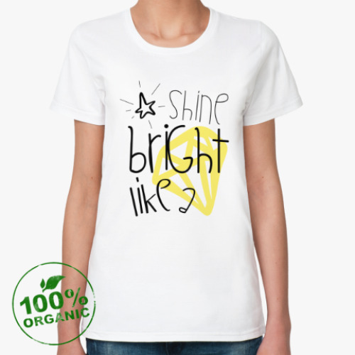 Женская футболка из органик-хлопка Shine bright like a diamond