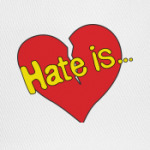 Hate is...