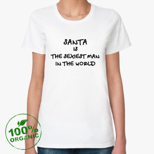 Женская футболка из органик-хлопка Santa is the sexiest man