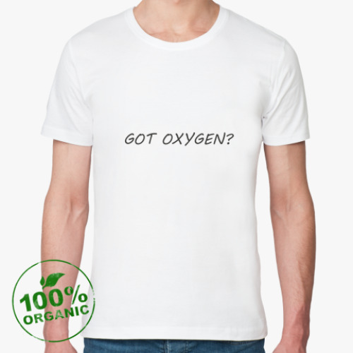 Футболка из органик-хлопка Got oxygen?