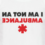 I AM NOT AN AMBULANCE