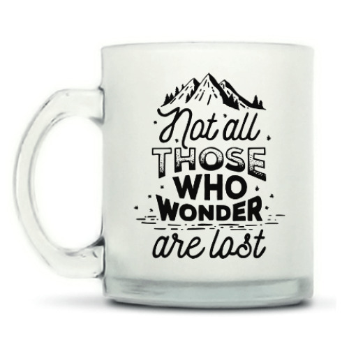 Кружка матовая Not all those who wonder are lost