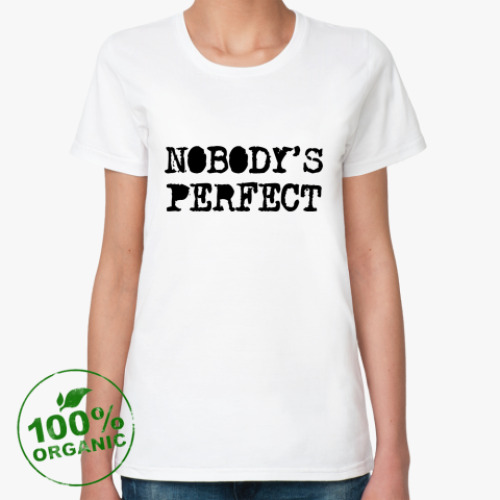 Женская футболка из органик-хлопка Надпись Nobody's perfect