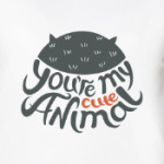 You're my cute animal