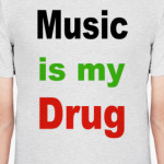  Music is my drug.