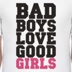 BAD boys love GOOD girls