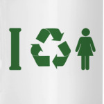 I recycle girls