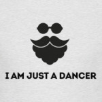 I am just a dancer