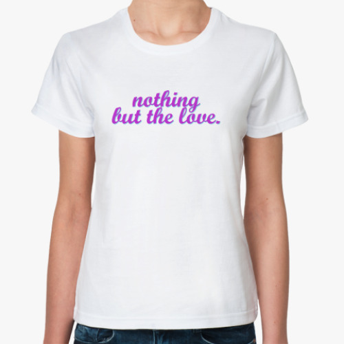 Классическая футболка nothing but the love