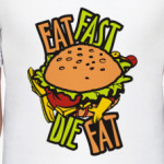 eat fast die fat
