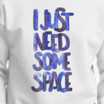 I just need some space