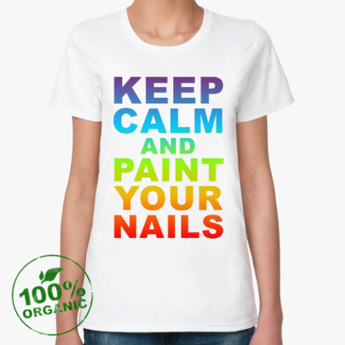 Женская футболка из органик-хлопка Успокойся и крась ногти!