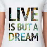 Live is but a dream