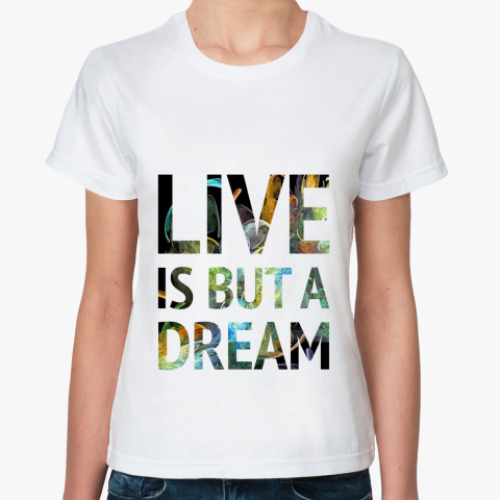 Классическая футболка Live is but a dream