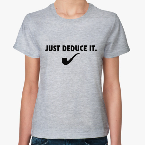 Женская футболка Шерлок Холмс-Just deduce it.