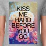 kiss me hard before you go