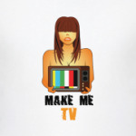 'Make me TV'