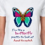 I'm like a butterfly