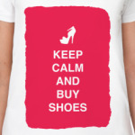 Keep calm and but shoes