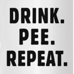 Drink. Pee. Repeat.