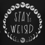 stay weird - оставайся странным
