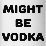 Might be vodka