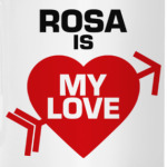 Роза - моя любовь